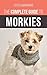 The Complete Guide to Morkies: Everything a new dog owner needs to know about the Maltese x Yorkie dog breed