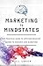 Marketing to Mindstates: The Practical Guide to Applying Behavior Design to Research and Marketing