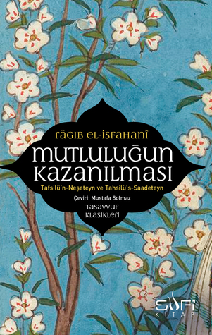 Mutluluğun Kazanılması - Tafsilü'n-Neşeteyn ve Tahsilü's-Saadeteyn (Paperback)
