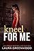 Kneel for Me by Laura Greenwood