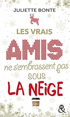 Les vrais amis ne s'embrassent pas sous la neige (Kindle Edition)