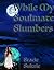 While My Soulmate Slumbers ...