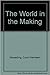 The World in the Making