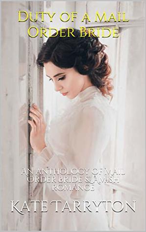 Duty of a Mail Order Bride: An anthology of Mail Order Bride & Amish romance (Kindle Edition)