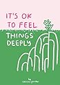 It's OK to Feel Things Deeply It's OK to Feel Things Deeply