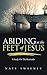 Abiding at the Feet of Jesus by Nate Sweeney