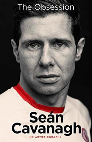 Sean Cavanagh: The Obsession: My Autobiography (Kindle Edition)