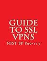 NIST SP 800-113 Guide to SSL VPNs