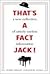That's a Fact, Jack! Revised & Updated by Harry; Anser Bright