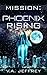 Mission: Phoenix Rising