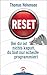 Reset: Bei dir ist nichts kaputt, du bist nur scheiße programmiert (German Edition)