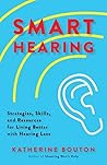 Smart Hearing: Strategies, Skills, and Resources for Living Better with Hearing Loss