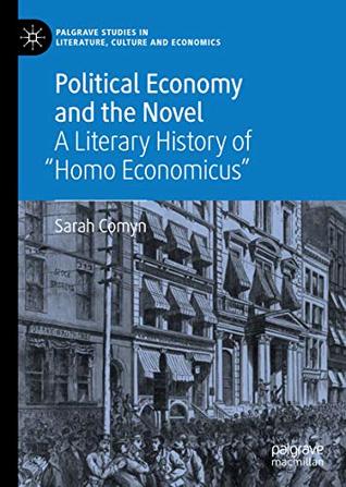 Political Economy and the Novel: A Literary History of "Homo Economicus" (Palgrave Studies in Literature, Culture and Economics)