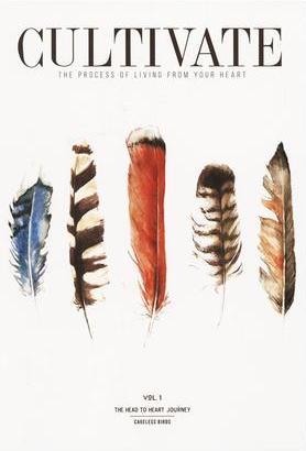Cultivate (Vol. 1): The Process of Living From Your Heart