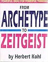 From Archetype to Zeitgeist Powerful Ideas for Powerful Thinking From Archetype to Zeitgeist Powerful Ideas for Powerful Thinking