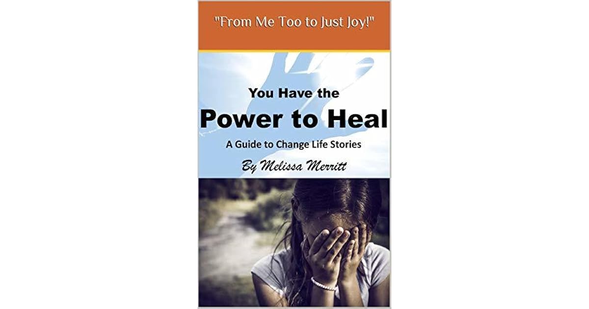You Have The Power To Heal A Guide To Change Life Stories By Melissa Merritt