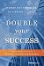Double Your Success: Principles To Build A Multimillion-Dollar Business