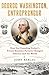 George Washington, Entrepreneur: How Our Founding Father's Private Business Pursuits Changed America and the World