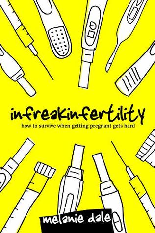Infreakinfertility: How to Survive When Getting Pregnant Gets Hard (Kindle Edition)