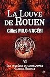La Louve de Rouen (Les Enquêtes du commandant Gabriel Gerfaut #6)