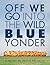 Off We Go Into the Wild Blue Yonder by Travis  Nichols