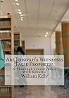 Are Jehovah's Witnesses False Prophets? A Thorough Investigation With Rebuttal