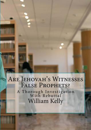 Are Jehovah's Witnesses False Prophets? A Thorough Investigation With Rebuttal