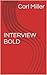 INTERVIEW BOLD: Based on over 20,000 interviews, how to get the job you want