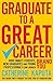 Graduate to a Great Career:...