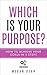 Which is Your Purpose? How ...