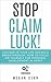 Stop Claim Luck! Succeed in Your Life Having a Breakthrough: How to Focus on Yourself for Personal Development in Spirit