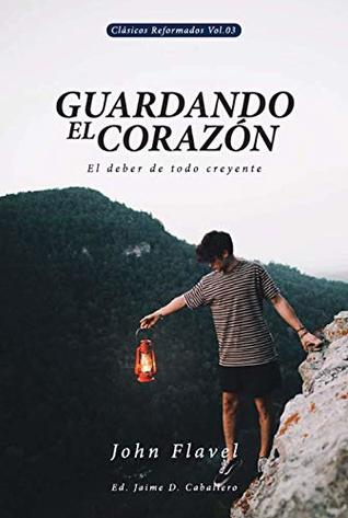 Guardando el corazón: El deber de todo creyente (Clásicos Reformados nº 3)