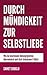 Durch Mündigkeit zur Selbstliebe: Wie du emotionale Abhängigkeiten überwindest und dich liebenswert fühlst (German Edition)