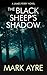 The Black Sheep's Shadow by Mark Ayre