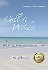 Call It Wonder: an odyssey of love, sex, spirit, and travel Book cover for Call It Wonder: an odyssey of love, sex, spirit, and travel