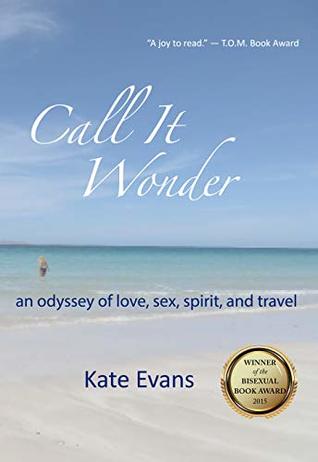Call It Wonder: an odyssey of love, sex, spirit, and travel