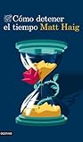Cómo detener el tiempo by Matt Haig