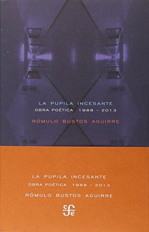 La pupila incesante, Obra poética (1988-2013)