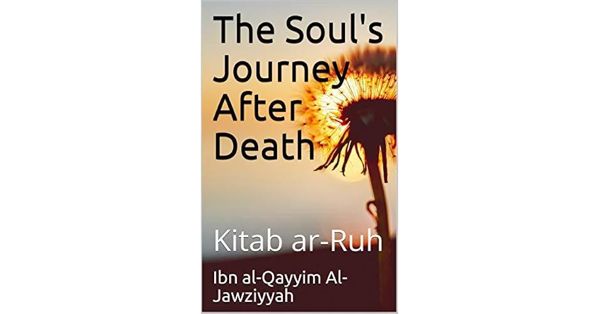 The Soul's Journey After Death Kitab arRuh by Ibn alQayyim alJawziyyah