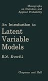 An Introduction to Latent Variable Models (Monographs on Statistics and Applied Probability)