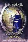 A Tale of Sorrow by R.M.  Walker