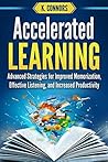 Accelerated Learning: Advanced Strategies for Improved Memorization, Effective Listening, and Increased Productivity