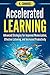 Accelerated Learning: Advanced Strategies for Improved Memorization, Effective Listening, and Increased Productivity