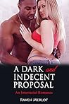 Book cover for A Dark and Indecent Proposal: An Interracial Cuckold Romance: Cuckolded by a Black Millionaire Bull (Raven Merlot's Interracial Cuckold Erotic Romance Book 2)
