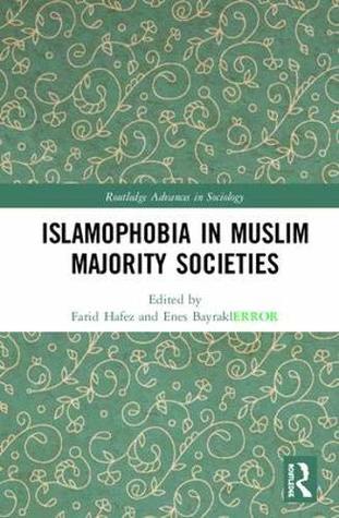 Islamophobia in Muslim Majority Societies (Routledge Advances in Sociology)