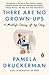 There Are No Grown-ups: A Midlife Coming-of-Age Story