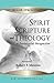 Spirit Scripture and Theology (New Expanded Edition): A Pentecostal Perspective