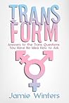 TransForm: Answers to the Trans Questions You Have No Idea How to Ask