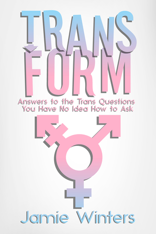 TransForm: Answers to the Trans Questions You Have No Idea How to Ask