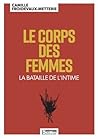 Le corps des femmes - La bataille de l'intime Le corps des femmes - La bataille de l'intime
